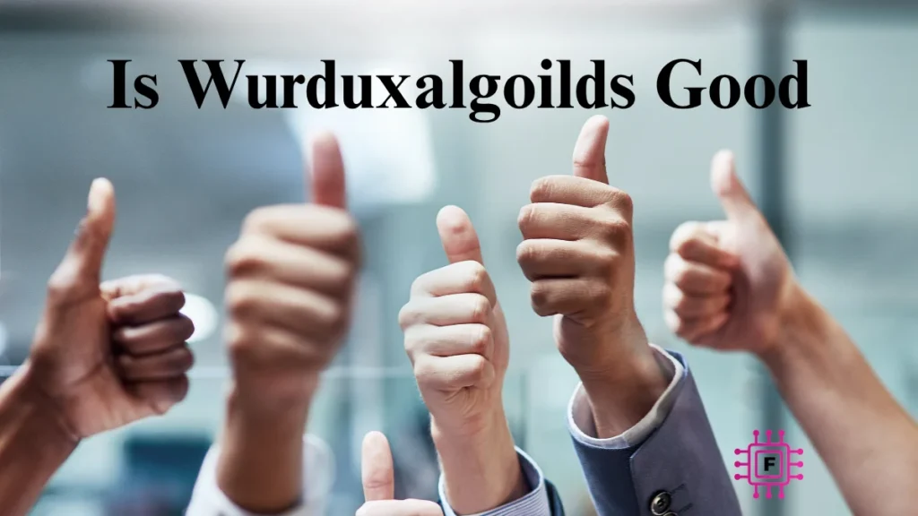 Is Wurduxalgoilds Good